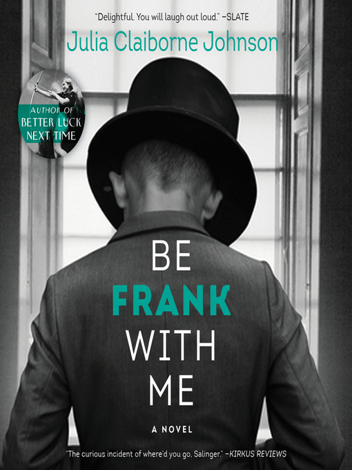 Title details for Be Frank with Me by Julia Claiborne Johnson - Available